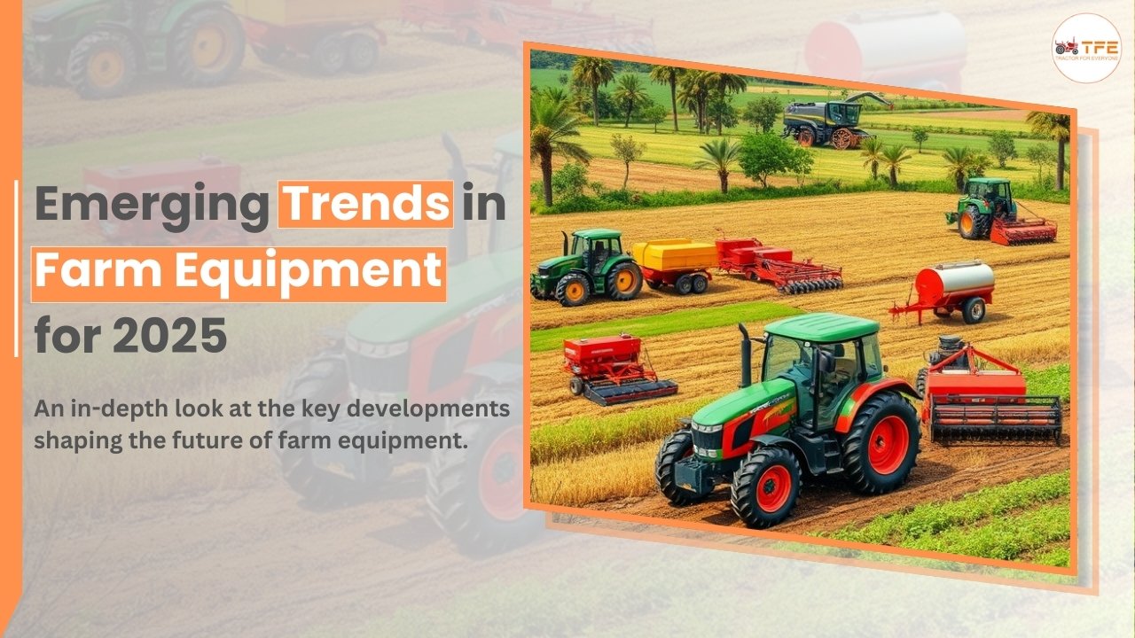 https://tractorforeveryone.com/uploads/blog/1733995846_Emerging_Trends_in_Farm_Equipment_for_2025.jpg